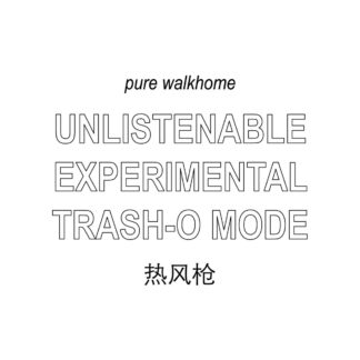Walkhome - "UNLISTENABLE EXPERIMENTAL TRASH-O MODE"