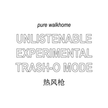 Walkhome - "UNLISTENABLE EXPERIMENTAL TRASH-O MODE"