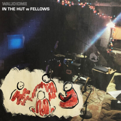 Walkhome - "In the Hut With Fellows"
